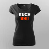 Kuch Bhi! Meme T-shirt For Women