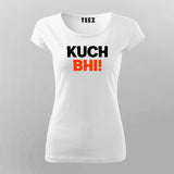 Kuch Bhi! Meme T-shirt For Women