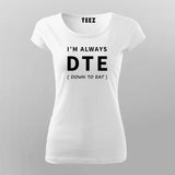 DTE: Down To Eat T-Shirt - For Those Always Ready to Eat