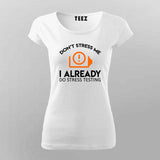 Don't Stress Me. I Already Do Stress Testing T-Shirt For Women India