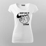 Just Do It Sleep Later  Funny  T-Shirt For Women