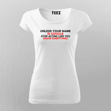 Unless Your Name Is Google Stop Acting Like You Know Everything T-Shirt For Women