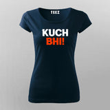 Kuch Bhi! Meme T-shirt For Women Online