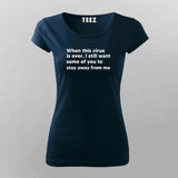 When This Virus Is Over I Still Want Some Of You To Stay Away From Me  T-Shirt For Women