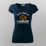 Don't Stress Me. I Already Do Stress Testing T-Shirt For Women