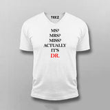 MS? MRS? MISS? ACTUALLY IT'S DR T-shirt For Men