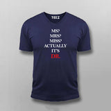 MS? MRS? MISS? ACTUALLY IT'S DR T-shirt For Men