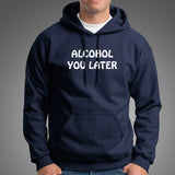 Alcohol You Later T-Shirt For Men