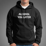 Alcohol You Later T-Shirt For Men