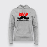 BAAP KO MAT SIKHA Funny T-Shirt For Women