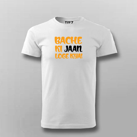 BACHE KI JAAN LOGE KYA T-shirt For Men Online Teez