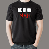 Be Kind Nah Parody T-Shirt For Men Online India