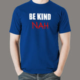 Be Kind Nah Parody Men's Tee – Quirky & Humorous