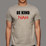 Be Kind Nah Parody T-Shirt For Men India