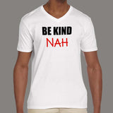 Be Kind Nah Parody V Neck T-Shirt For Men Online India