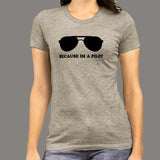 Because I Am A Pilot Funny Aviation T-Shirt For Women India