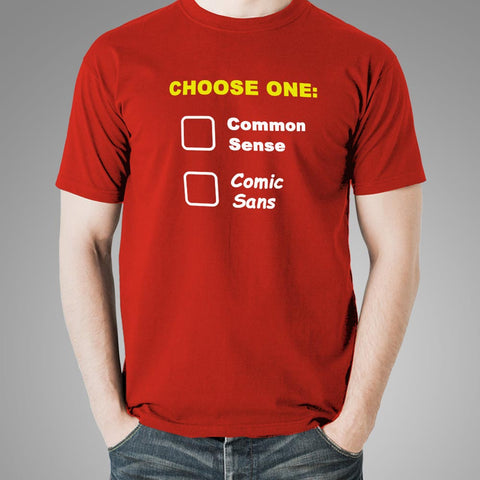 Choose One: Common Sense Comic Sans Funny T-Shirt For Men –