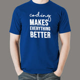 Coding Makes Everything Better T-Shirt - Believe in Code