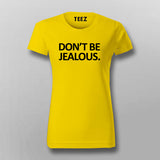 Don't Be Jealous Funny T-Shirt For Women Online India 