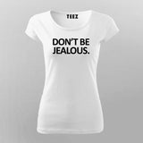 Don't Be Jealous Funny T-Shirt For Women