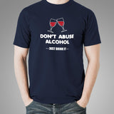 Don't Abuse Alcohol Funny Drinking T-Shirt For Men