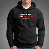 Don't Worry The Admin Is Here Hoodies For Men