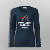 Don't Abuse Alcohol Funny Drinking T-Shirt For Women