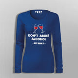 Don't Abuse Alcohol Funny Drinking T-Shirt For Women