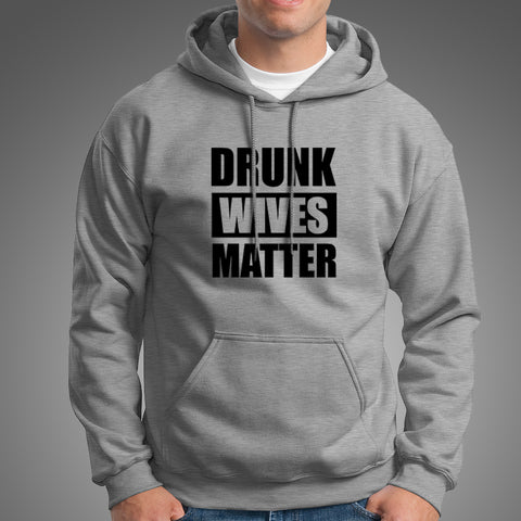 Drunk Wives Matter Hoodies For Men – TEEZ.in