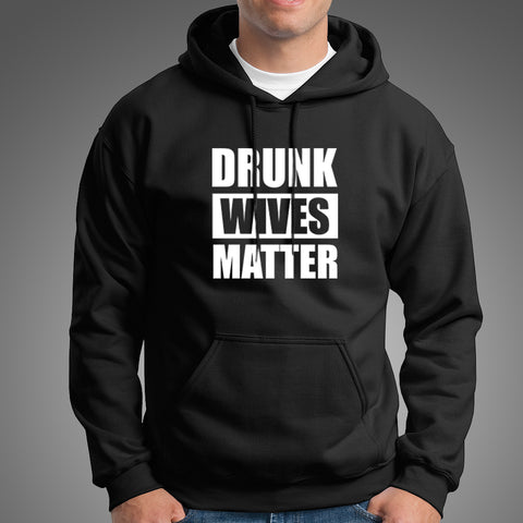 Drunk Wives Matter Hoodies For Men – TEEZ.in