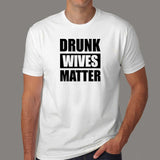 Drunk Wives Matter T-Shirt For Men