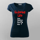 ENJOYING LIFE AUR OPTION KYA HAI? Hindi T-Shirt For Women