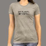 Eat Plants Not Animals Vegan T-Shirt For Women