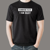 Error 404 I AM Busy T-Shirt - Web Dev's Day Off