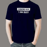 Error 404 I AM Busy Funny Error T-Shirt For Men Online India