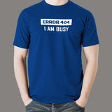 Error 404 I AM Busy T-Shirt - Web Dev's Day Off