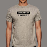 Error 404 I AM Busy Funny Error T-Shirt For Men Online