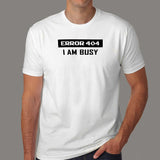 Error 404 I AM Busy T-Shirt - Web Dev's Day Off