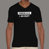 Error 404 I AM Busy Funny Error V Neck T-Shirt For Men Online India