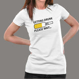 Getting Drunk Please Wait Women's Funny Beer T-Shirt India