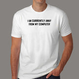 I Am Currently Away From My Computer | Exclusive Tech Tee