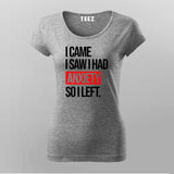 I Came I Saw I Had Anxity So I Left SLOGAN T-Shirt For Women