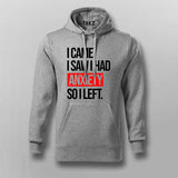 I Came I Saw I Had Anxity So I Left SLOGAN Hoodies For Men