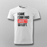 I Came I Saw I Had Anxity So I Left SLOGAN T-shirt For Men