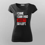 I Came I Saw I Had Anxity So I Left SLOGAN T-Shirt For Women