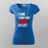 I Came I Saw I Had Anxity So I Left SLOGAN T-Shirt For Women Online Teez