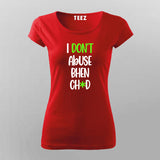 I Dont Abuse Bhen Ch*d Hindi T-Shirt For Women