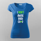 I Dont Abuse Bhen Ch*d Hindi T-Shirt For Women