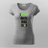 I Dont Abuse Bhen Ch*d Hindi T-Shirt For Women