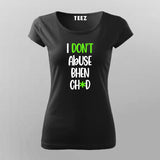 I Dont Abuse Bhen Ch*d Hindi T-Shirt For Women Online Teez